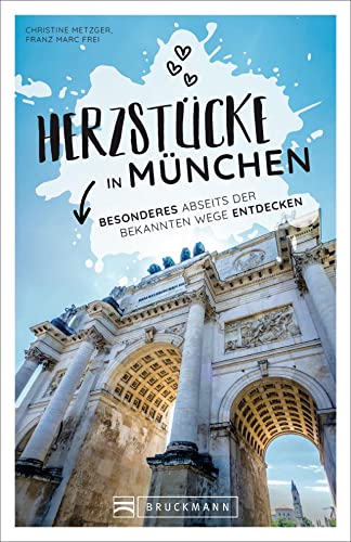 Reiseführer München: Herzstücke in München: Besonderes abseits der bekannten Wege entdecken. Insidertipps für Touristen und (Neu)Einheimische. von Bruckmann